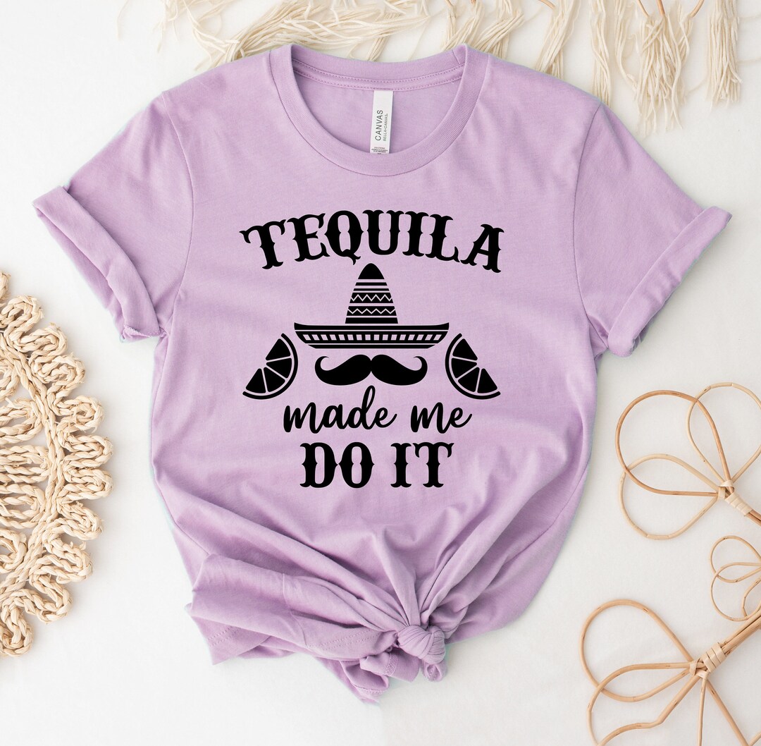 Tequila Made Me Do It Tshirt Tequila Shirt Tequila Lover Etsy