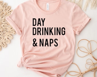 Day Drinking & Naps T-shirt, Drinking Lover Shirt, Drinking Gift, Beer Lover Shirt, Funny Drinking Top, Alcohol Tee, Cocktails Shirts