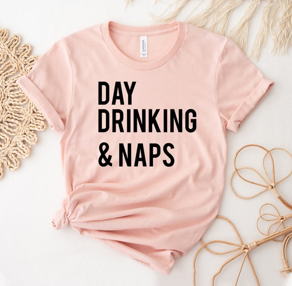 Day Drinking & Naps T Shirt Day Drinking & Naps T Shirt