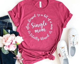 Single Mom T-shirt, Badass Mom Shirt, Christmas Gift, Proud Single Mom Tee, Happy Mother's Day Gift, Loved Mom Shirt, Phenomenal Women Tee