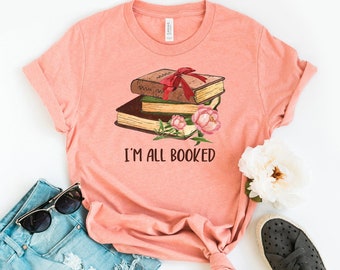 I'm All Booked Up T-shirt, Reading Shirt, Librarian Tee, Reader Top, Bookworm Gift, Library Shirts, Booked T-shirt, Reading Shirt, Mom Shirt