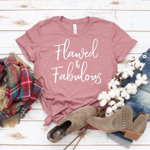 Flawed And Fabulous T-shirt, Birthday Shirt, Inspirational Tee, Positive Top, Believe Gift, Powerful Women Shirt, Minimalist Tee, Women Top