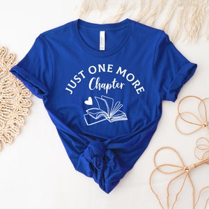 Just One More Chapter T-shirt, Book Lover Shirt, Reading Tee, Readers Top, Bookworm Gift, Librarian Shirt, Teacher T-shirt, School Shirts
