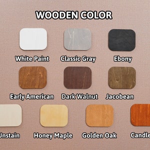 May include: A color chart displaying wooden color options. The chart includes samples labeled "White Paint", "Classic Gray", "Ebony", "Early American", "Dark Walnut", "Jacobean", "Unstain", "Honey Maple", "Golden Oak", and "Candlelite". The text "WOODEN COLOR" is at the top.