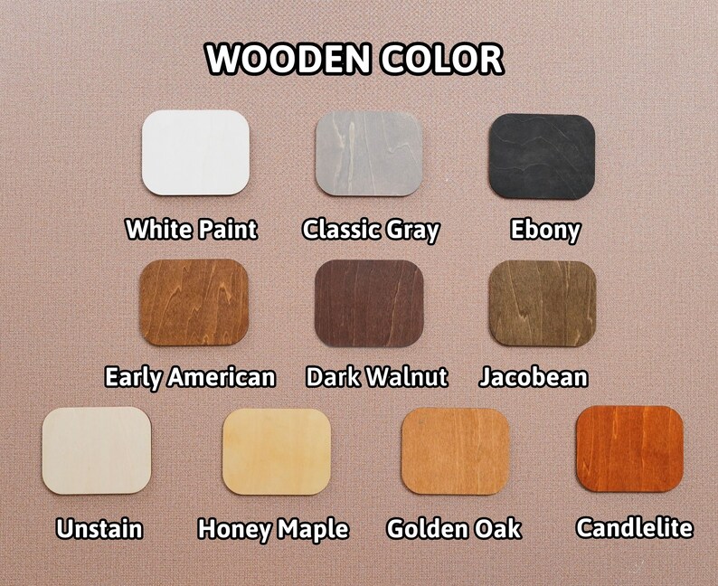 May include: A color chart displaying wooden color options. The chart includes samples labeled "White Paint", "Classic Gray", "Ebony", "Early American", "Dark Walnut", "Jacobean", "Unstain", "Honey Maple", "Golden Oak", and "Candlelite". The text "WOODEN COLOR" is at the top.