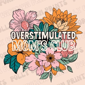 Overstimulated Mom&#39;s Club Png, Mama Sublimation Design Digital Download, Floral Png, Mama Png, Mother’s Day Png, Mom Anxiety Png