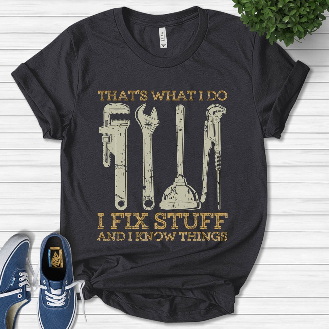 That's What I Do I Fix Stuff and I Know Things T-shirt - Etsy