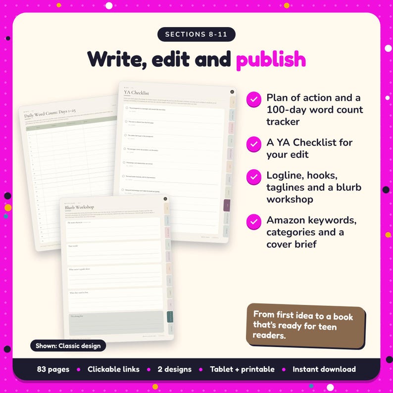 Write, edit and publish: Young Adult Writing Planner pages. Plan of action and a 100-day word count tracker; A YA Checklist for your edit; Logline, hooks, taglines and a blurb workshop
