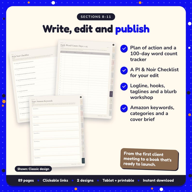 Write, edit and publish: Private Investigator & Noir Writing Planner pages. Plan of action and a 100-day word count tracker; A PI & Noir Checklist for your edit; Logline, hooks, taglines and a blurb workshop