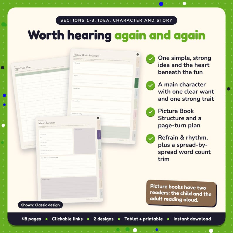 Worth hearing again and again: Picture Book Writing Planner pages. One simple, strong idea and the heart beneath the fun; A main character with one clear want and one strong trait; Picture Book Structure and a page-turn plan