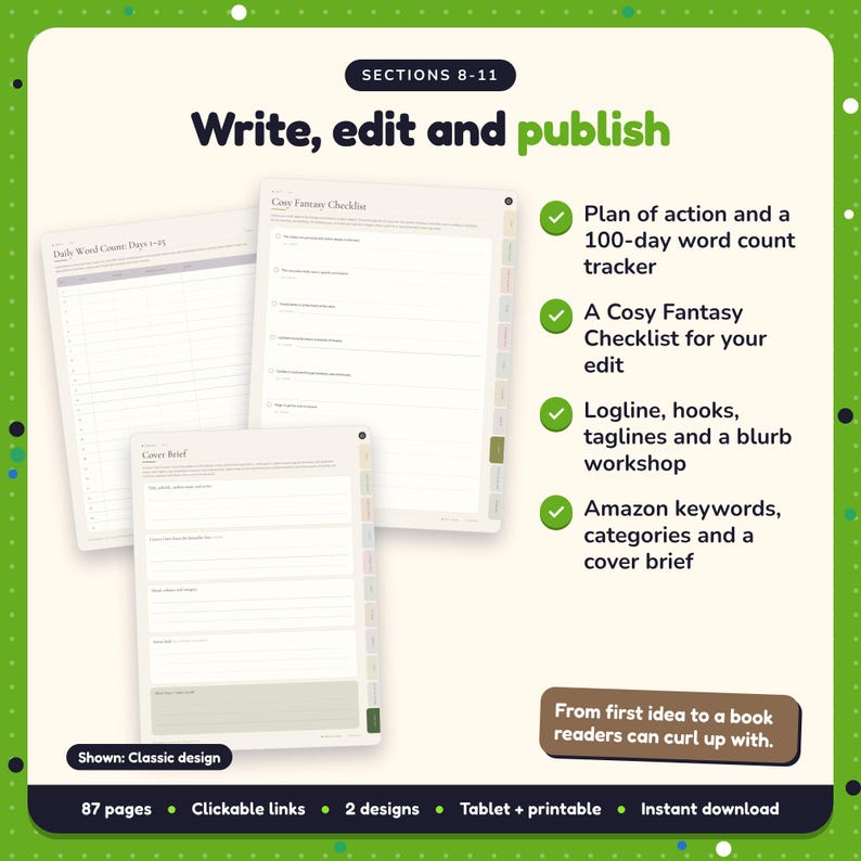 Write, edit and publish: Cosy Fantasy Writing Planner pages. Plan of action and a 100-day word count tracker; A Cosy Fantasy Checklist for your edit; Logline, hooks, taglines and a blurb workshop