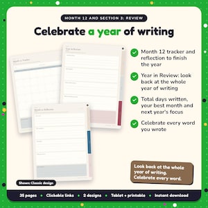 Celebrate a year of writing: Writing Habit Journal pages. Month 12 tracker and reflection to finish the year; Year in Review: look back at the whole year of writing; Total days written, your best month and next year's focus