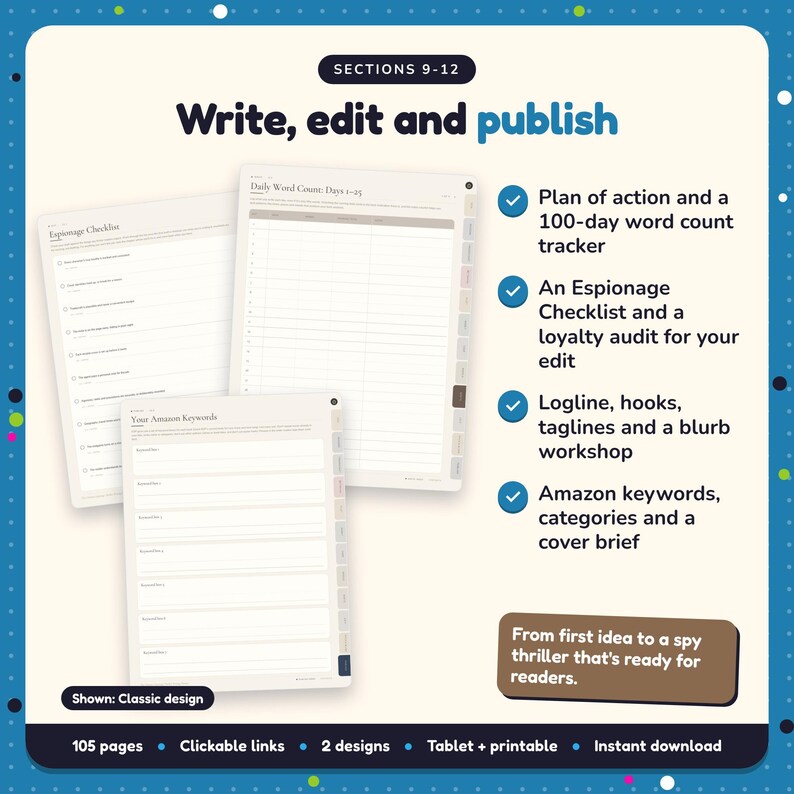 Write, edit and publish: Espionage Thriller Writing Planner pages. Plan of action and a 100-day word count tracker; An Espionage Checklist and a loyalty audit for your edit; Logline, hooks, taglines and a blurb workshop