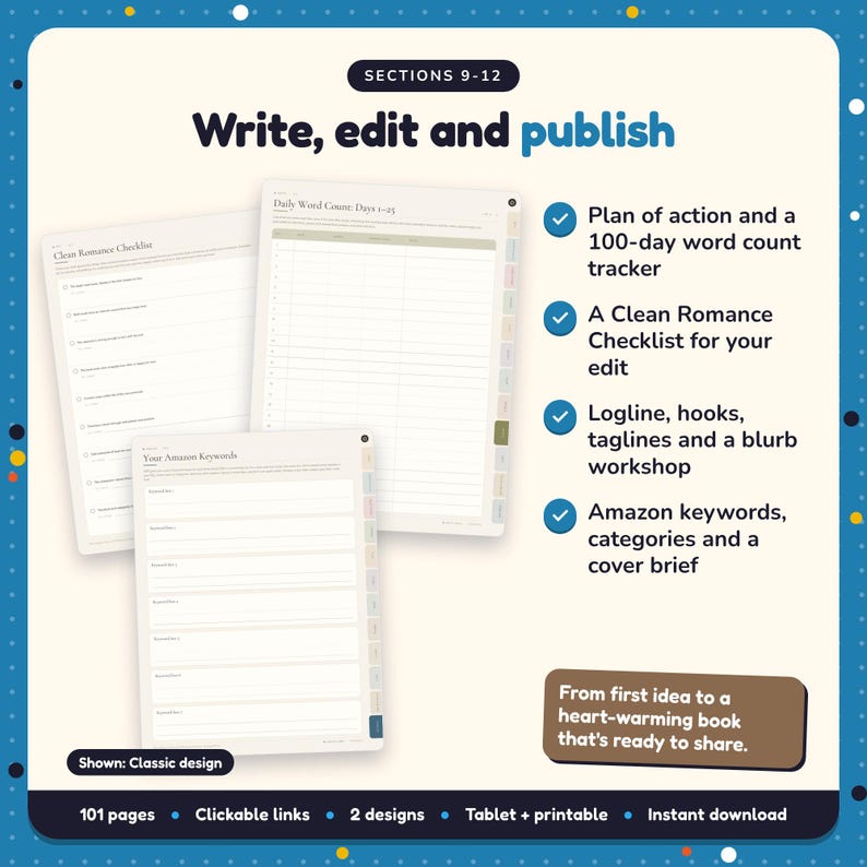 Write, edit and publish: Clean & Wholesome Romance Writing Planner pages. Plan of action and a 100-day word count tracker; A Clean Romance Checklist for your edit; Logline, hooks, taglines and a blurb workshop