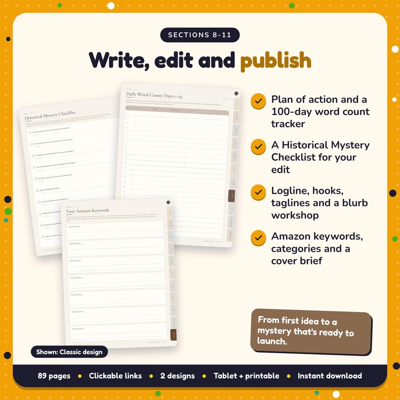 Write, edit and publish: Historical Mystery Writing Planner pages. Plan of action and a 100-day word count tracker; A Historical Mystery Checklist for your edit; Logline, hooks, taglines and a blurb workshop