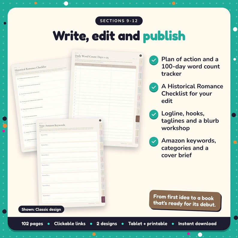 Write, edit and publish: Regency & Historical Romance Writing Planner pages. Plan of action and a 100-day word count tracker; A Historical Romance Checklist for your edit; Logline, hooks, taglines and a blurb workshop