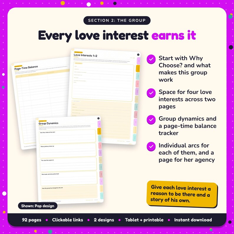 Every love interest earns it: Why Choose Romance Writing Planner pages. Start with Why Choose? and what makes this group work; Space for four love interests across two pages; Group dynamics and a page-time balance tracker
