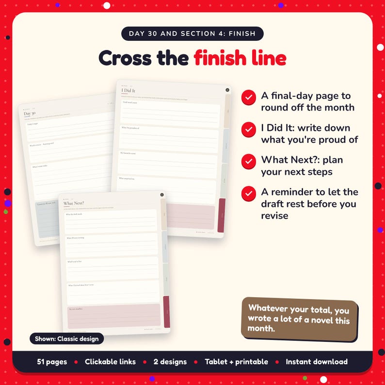 Cross the finish line: 30-Day Novel Challenge pages. A final-day page to round off the month; I Did It: write down what you're proud of; What Next?: plan your next steps