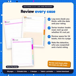 Review every case: Crime & Mystery Reading Journal pages. Log every book you finish, with the date and your rating; Series tracker: books read, next up and whether it's out yet; Review space for 24 books, two to a page