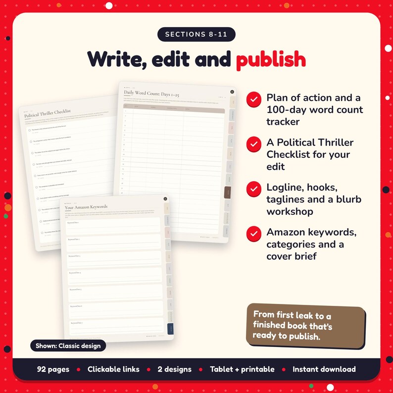 Write, edit and publish: Political & Conspiracy Thriller Writing Planner pages. Plan of action and a 100-day word count tracker; A Political Thriller Checklist for your edit; Logline, hooks, taglines and a blurb workshop
