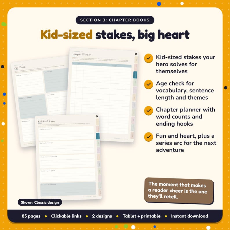 Kid-sized stakes, big heart: Children's Book Writing Planner pages. Kid-sized stakes your hero solves for themselves; Age check for vocabulary, sentence length and themes; Chapter planner with word counts and ending hooks