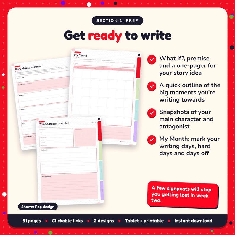 Get ready to write: 30-Day Novel Challenge pages. What if?, premise and a one-pager for your story idea; A quick outline of the big moments you're writing towards; Snapshots of your main character and antagonist