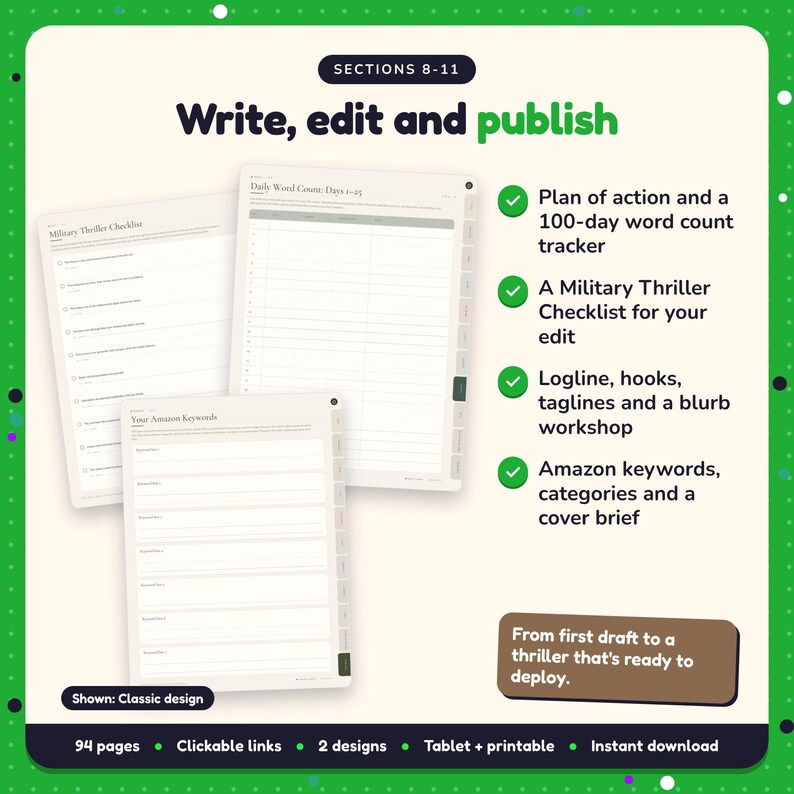 Write, edit and publish: Military Thriller Writing Planner pages. Plan of action and a 100-day word count tracker; A Military Thriller Checklist for your edit; Logline, hooks, taglines and a blurb workshop