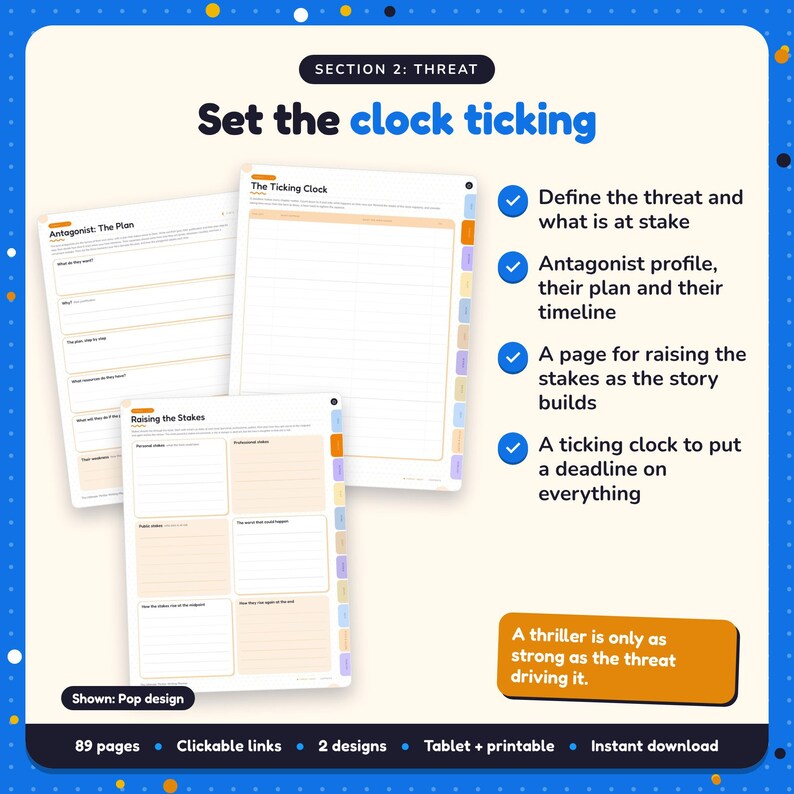 Set the clock ticking: Thriller Writing Planner pages. Define the threat and what is at stake; Antagonist profile, their plan and their timeline; A page for raising the stakes as the story builds