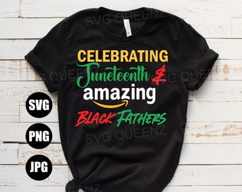 Celebrating Juneteenth and amazing black fathers svg, juneteenth svg, 1865 juneteenth, juneteenth png