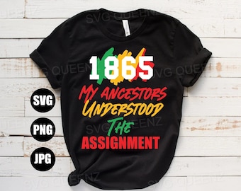 My ancestors understood the assignment svg, Juneteenth svg files, 1865 Juneteenth files,
