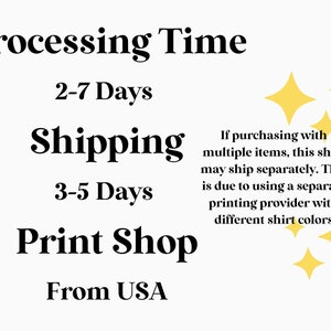 May include: A graphic with the text "Processing Time 2-7 Days", "Shipping 3-5 Days", and "Print Shop From USA". The graphic also includes a note about multiple items shipping separately due to using a separate printing provider for different shirt colors.