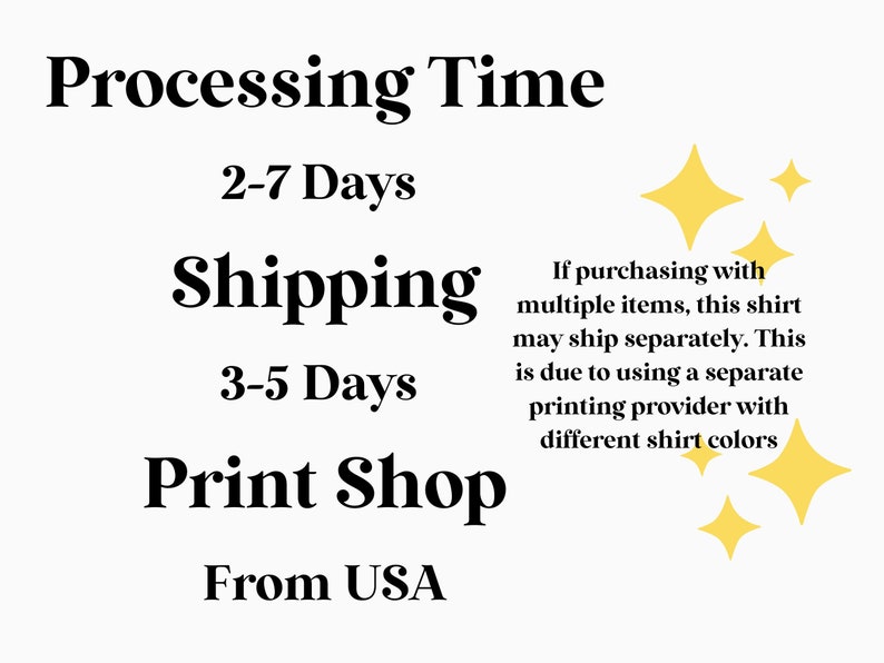 May include: A graphic with the text "Processing Time 2-7 Days", "Shipping 3-5 Days", and "Print Shop From USA". The graphic also includes a note about multiple items shipping separately due to using a separate printing provider for different shirt colors.