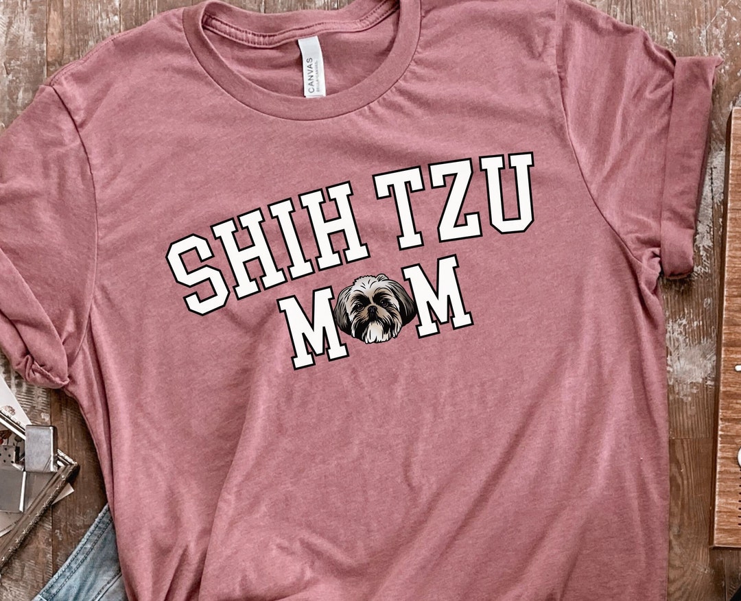 Shih Tzu Mom Shirt, Shih Tzu, Shih Tzu Gifts, Shih Tzu Shirt, Dog Mom Shirt, Shih Tzu Mama, Dog