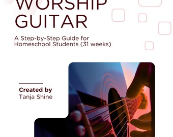 Worship Guitar-A Step-by-Step Guide for Homeschool Students (31 weeks)- Digital Version