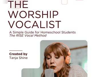 The Worship Vocalist: A Simple Guide for Homeschool Students The RISE Vocal Method