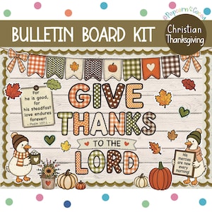 May include: A bulletin board kit featuring a Thanksgiving theme with a banner of patterned pennants, pumpkins, autumn leaves, and two ducks. The text reads: GIVE THANKS TO THE LORD, For he is good, for his steadfast love endures forever!, and His mercies are new every morning!.