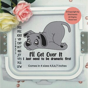 May include: Embroidered design of a gray dog lying down with the text "I'll Get Over It I just need to be dramatic first". The design comes in four sizes: 4, 5, 6, and 7 inches.