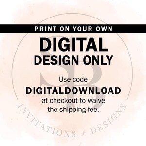 May include: A digital design only graphic with the text "PRINT ON YOUR OWN DIGITAL DESIGN ONLY" in a black circle with the text "INVITATIONS + DESIGNS" below the circle. The text "Use code DIGITALDOWNLOAD at checkout to waive the shipping fee." is in the center of the circle.