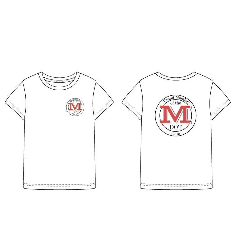 May include: A white short-sleeved t-shirt featuring a circular logo on the left chest and a larger version on the back. The logo contains the red letter M and the text Proud Member of the DOT Club in a black circular border design.