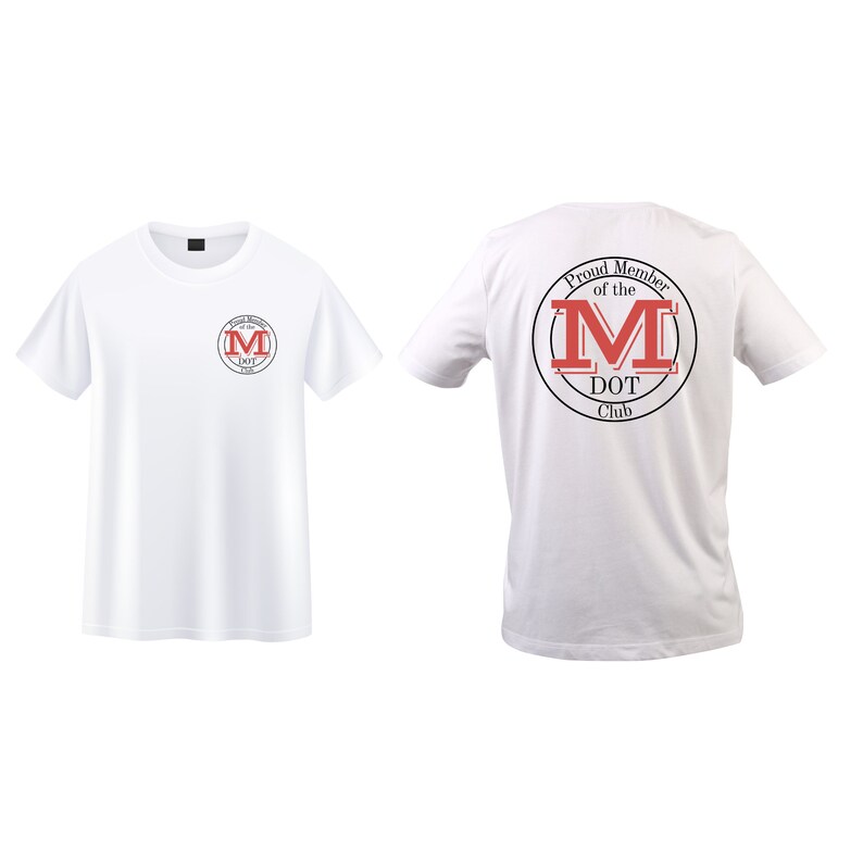 May include: A white short-sleeved t-shirt featuring a circular logo on the left chest and a larger version on the back. The logo contains the text "Proud Member of the DOT Club" in black lettering surrounding a large red letter M in the center.