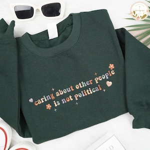 Embroidered Caring About Other People Is Not Political Sweatshirt, Human Rights Tees, Activist Social Justice Shirt, Progressive Liberal Tee