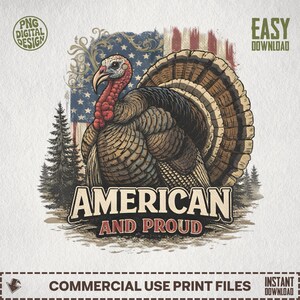 May include: A detailed illustration of a turkey with brown and tan feathers, a red wattle, and a blue and red American flag background. The text "AMERICAN AND PROUD" is prominently displayed. The design includes pine trees and the words "PNG DIGITAL DESIGN" and "EASY DOWNLOAD".