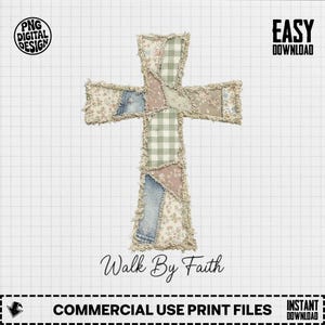 May include: A patchwork cross design with various fabric patterns, including floral, gingham, and denim. The cross has a frayed edge and the words "Walk By Faith" are written below. The image also includes the text "PNG DIGITAL DESIGN" and "EASY DOWNLOAD".