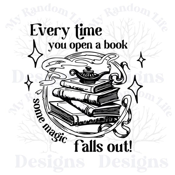 Every Time You Open a Book Magic Falls Out SVG Book Svg Etsy