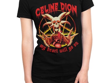Celine Dion My Heart Will Go on T-shirt, Funny Death Metal