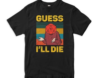 Dungeons and Dragons Guess I'll Die Meme T-Shirt, D&D, DnD Shirt, Men's Women's Sizes (DND-26521)