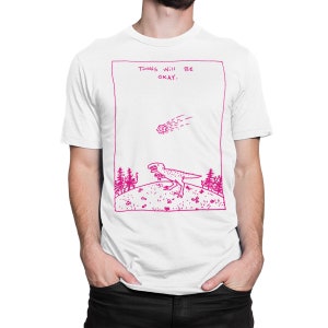 Things Will Be Okay Dinosaur Funny T-Shirt, Men&#39;s Women&#39;s Sizes (DSN-544106)