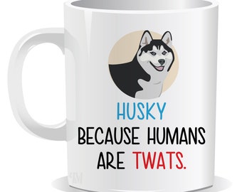 Husky. Because Humans Are Twats Mug | Coaster | Gift for Dog Lover | Birthday Gift | Novelty | Gift for Pet Lovers | Christmas Present|