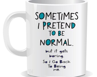 Sometimes I Pretend To Be Normal But it Gets Boring So I Go Back To Being Me Mug | Coaster | Funny Present | Christmas Secret Santa Gifts