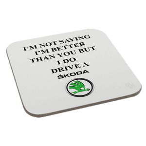 I'm Not Saying I'm Better Than You But I Do Drive a Skoda Mug Coaster Novelty Birthday Gift Christmas Gift Car Lovers image 4